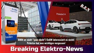 Breaking Elektro-News: BMW nicht "ganz dicht"!/EnBW interessiert es nicht!/Polestar ist vergesslich!