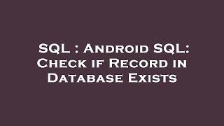 SQL : Android SQL: Check if Record in Database Exists