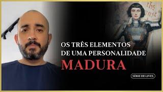 Os três elementos de uma personalidade madura - Pedro Augusto