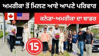 ਅਮਰੀਕਾ ਤੋਂ ਮਿਲਣ ਆਏ ਆਪਣੇ ਪਰਿਵਾਰ Canada US Border | Punjabi Travel Couple | Ripan Khushi