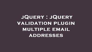 jQuery : jQuery validation plugin multiple email addresses