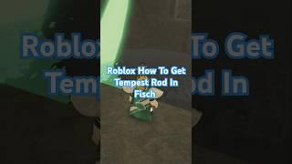 Roblox How To Get Tempest Rod In Fisch #roblox #robloxfisch #robloxfischtempestrod