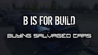 B is for Build - Tips on Buying Salvaged Cars
