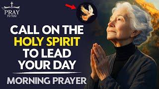 Call on the Holy Spirit to Lead Your Day — Watch God Move Powerfully | Morning Prayer