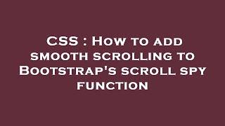 CSS : How to add smooth scrolling to Bootstrap's scroll spy function