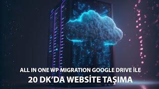 All in One Wp Migration Google Drive ile 20 Dk'da Site Taşıma