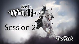 Behold a White Horse - Session 2 - Chuck Missler