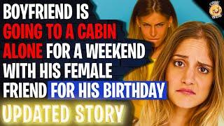 Boyfriend Is Going To A Cabin Alone For A Weekend With His Female Friend For His Birthday | Reddit