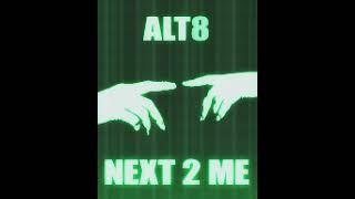 Alt8 - Next 2 Me