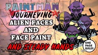 Painting faces and face paint on miniatures..but Aliens. And how to get a steady hand.