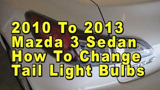 2010 To 2013 Mazda 3 Sedan How To Change Tail Light Bulbs With Part Numbers [Mazda3]