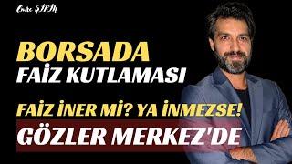 BORSADA FAİZ KUTLAMASI | FAİZ İNER Mİ? GÖZLER MERKEZDE | Emre ŞİRİN #asgariücret #borsa