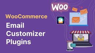 5 Top WooCommerce Email Customizer Plugins | WooCommerce Email Customizer Plugins