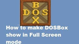 How to make DOSBox show in Full Screen mode in Windows PC