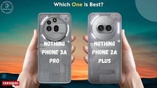 Nothing Phone 3a Pro vs Nothing Phone 2a Plus