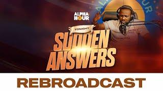 ALPHA HOUR REBROADCAST |  SUDDEN ANSWERS   || 17TH NOVEMBER,2024