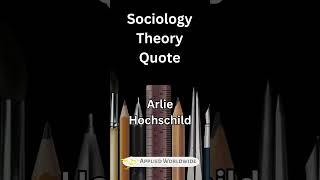 Arlie Hochschild Quote - Sociology Theory Quotes