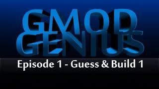 Gmod Genius: Episode One - Guess & Build 1