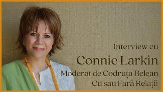 Interviu Connie Larkin & Codruta Belean - Cu sau Fara Relații