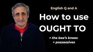 How to Use OUGHT TO and other questions