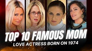 Top 10 Famous Mom Love Actress Born On 1974 II Love Stars 2024