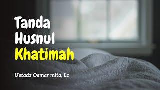 Tanda Kematian Husnul Khatimah - Ustadz Oemar Mita, Lc