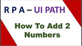 How To Add Two Numbers  ||  RPA - UI Path || HEMU YUVA