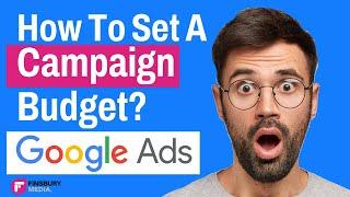 How To Set A Campaign Budget? | Google Ads