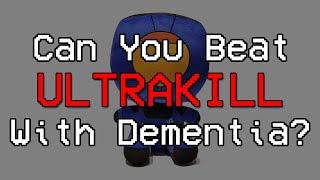 Can You Beat ULTRAKILL With Dementia?