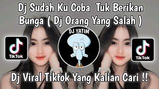 DJ KU SUDAH  MENCOBA TUK BERIKAN BUNGA SLOW | DJ ORANG YANG SALAH VIRAL TIKTOK TERBARU 2023 !!