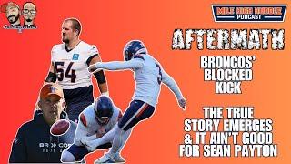 Aftermath: True Story Emerges on Broncos' Brutal Blocked FG in KC | MHH Podcast