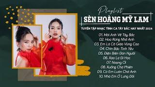 Playlist  Sèn Hoàng Mỹ Lam | Những Bản Tình Ca Tây Bắc Hay Nhất 2024 | Noọng Ơi
