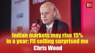 Indian markets may rise 15% in a year; FII selling surprised me: Chris Wood | Stock Market