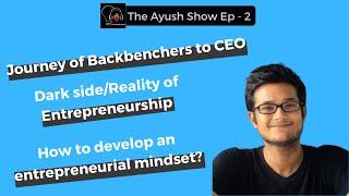 Kavish Shah on his Journey of being Backbencher to Entrepreneur | The Ayush Show Ep - 02