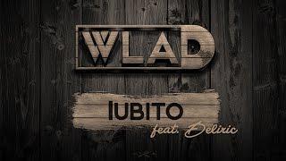 WLAD - Iubito (feat. Deliric)