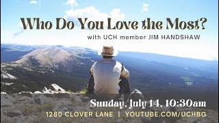 “Who Do You Love the Most?” with Jim Handshaw (07/14/2024)