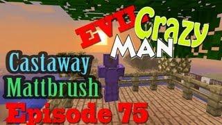 Castaway Mattbrush Episode 75: Evil Crazy Man