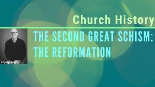 Church History: The Second Great Schism-The Reformation