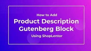 How to Add Product Description Gutenberg Block Using the ShopLentor (formerly WooLentor)