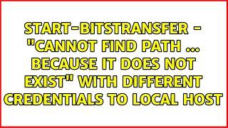 Start-BitsTransfer - "Cannot find path ... because it does not exist" with different credentials...