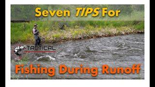 7 Tips for Fly Fishing During Snowmelt Runoff