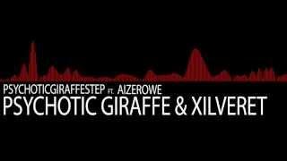 Psychotic Giraffe & Xilveret - Psychoticgiraffestep ft. Aizerowe