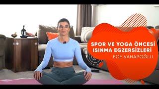 Ece Vahapoğlu - Spor ve Yoga Öncesi Isınma Egzersizleri