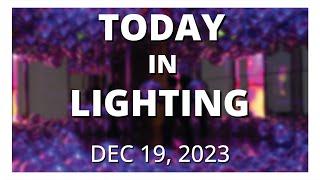 Today in Lighting, 19 DEC 2023