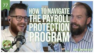 EP 77 | How to Navigate the Payroll Protection Program | Guest: Jonathan Dean