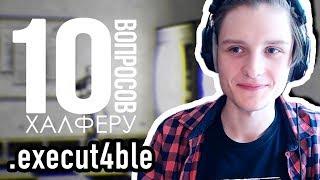 EXECUT4BLE - 10 VIEWERS QUESTIONS