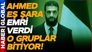 Suriye'de Her Şeyi Değiştiren Karar: Ahmed Eş Şera Düğmeye Bastı!