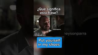 Put yourself in my shoes #english