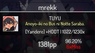 mrekk (11.17⭐) TUYU - Anoyo-iki no Bus ni Notte Saraba. [Yandere] +HDDT 96.20% | 6 | 1381 PP