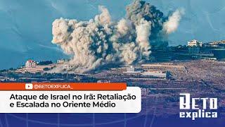 Ataque de Israel no Irã: Retaliação e Escalada no Oriente Médio